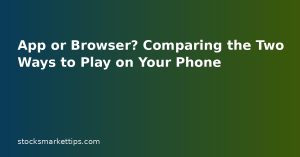 App or Browser? Comparing the Two Ways to Play on Your Phone